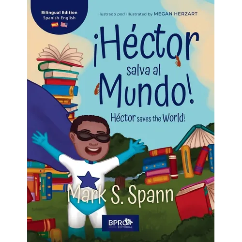 ¡Héctor Salva al Mundo! / Héctor Saves the World!: Una historia para niños: Edición bilingüe (Inglés y Español) / A Children's Story: Bilingual Editio - Paperback