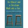 Atheist and a Christian Walk Into a Bar: Talking about God, the Universe, and Everything - Paperback