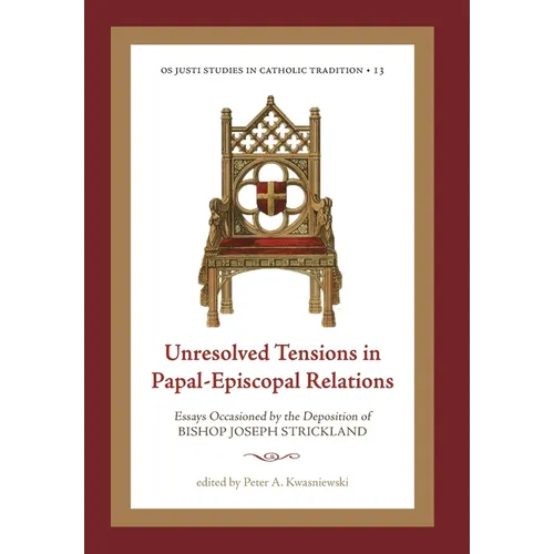 Unresolved Tensions in Papal-Episcopal Relations: Essays Occasioned by the Deposition of Bishop Joseph Strickland - Hardcover