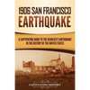 1906 San Francisco Earthquake: A Captivating Guide to the Deadliest Earthquake in the History of the United States - Paperback