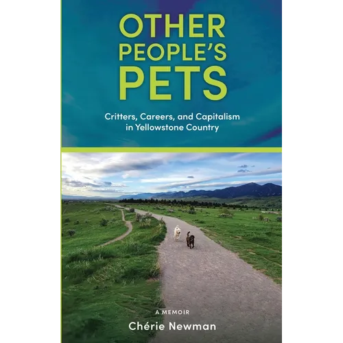 Other People's Pets: Critters, Careers, and Capitalism in Yellowstone Country - Paperback
