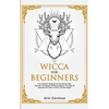Wicca For Beginners: Your Practical Handbook of The Wiccan Path. Discover the Secrets of Wiccan Magick and Spells and How to craft Your Book of Shadow - Paperback