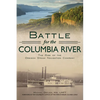 Battle for the Columbia River: The Rise of the Oregon Steam Navigation Company - Paperback