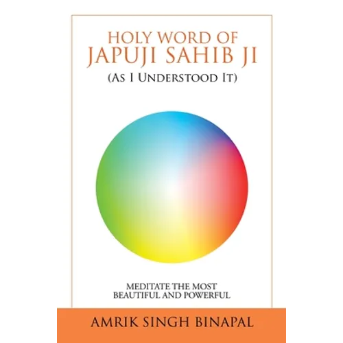 Holy Word of Japuji Sahib Ji (As I Understood It): Meditate the Most Beautiful and Powerful - Paperback