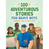 100 Adventurous Stories for Brave Boys: Memorable Tales of Men of Faith - Paperback