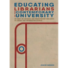 Educating Librarians in the Contemporary University: An Essay on iSchools and Emancipatory Resilience in Library and Information Science - Paperback
