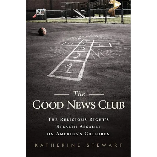 Good News Club: The Religious Right's Stealth Assault on America's Children - Paperback