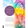 The Ultimate Guide to Chakras: The Beginner's Guide to Balancing, Healing, and Unblocking Your Chakras for Health and Positive Energy - Paperback