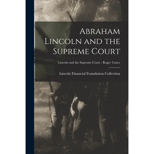Abraham Lincoln and the Supreme Court; Lincoln and the Supreme Court - Roger Taney - Paperback