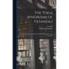 The Yoga Aphorisms of Patanjali: an Interpretation, [the Thought of Patanjali Clothed in Our Language] - Hardcover