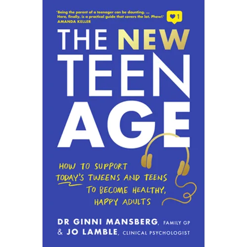 The New Teen Age: How to Support Today's Tweens and Teens to Become Healthy, Happy Adults - Paperback
