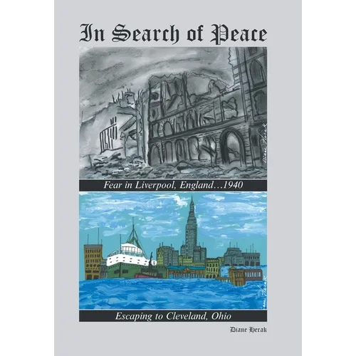 In Search of Peace: Fear in Liverpool, England...1940 Escaping to Cleveland, Ohio - Hardcover