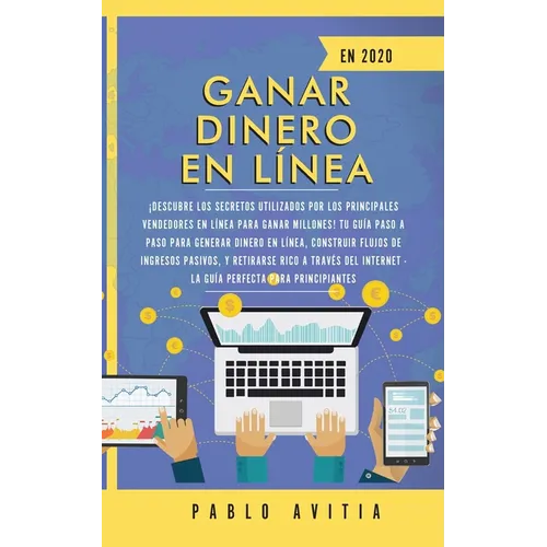 Ganar dinero en línea en 2020: ¡Descubre los secretos utilizados por los principales vendedores en línea para ganar millones! Tu guía paso a paso para - Paperback