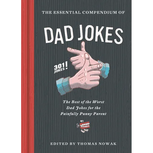 The Essential Compendium of Dad Jokes: The Best of the Worst Dad Jokes for the Painfully Punny Parent301 Jokes! - Hardcover