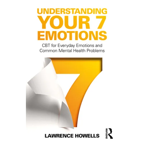 Understanding Your 7 Emotions: CBT for Everyday Emotions and Common Mental Health Problems - Paperback