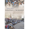 Politics as Worship: Righteous Activism and the Egyptian Muslim Brothers - Hardcover