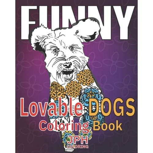Funny Lovable dogs coloring book: : a fun, relaxing and stress relieving adult coloring book.With fun designs of dogs in different poses. - Paperback