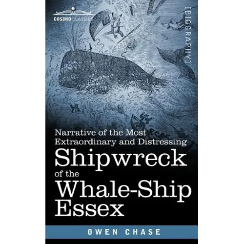 Narrative of the Most Extraordinary and Distressing Shipwreck of the Whale-Ship Essex - Paperback