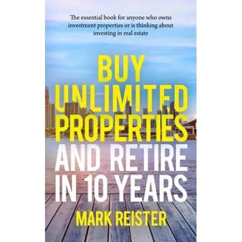 Buy Unlimited Properties and Retire in 10 Years - Paperback