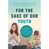 For the Sake of Our Youth: A Therapist's Perspective on Raising Your Family in Today's Culture - Paperback