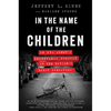 In the Name of the Children: An FBI Agent's Relentless Pursuit of the Nation's Worst Predators - Paperback