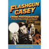 Flashgun Casey, Crime Photographer: From the Pulps to Radio And Beyond - Paperback