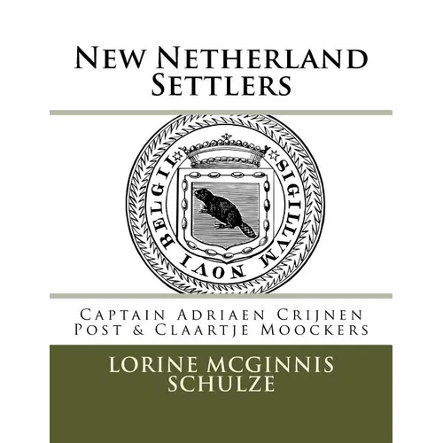 New Netherland Settlers: Captain Adriaen Crijnen Post & Claartje Moockers - Paperback