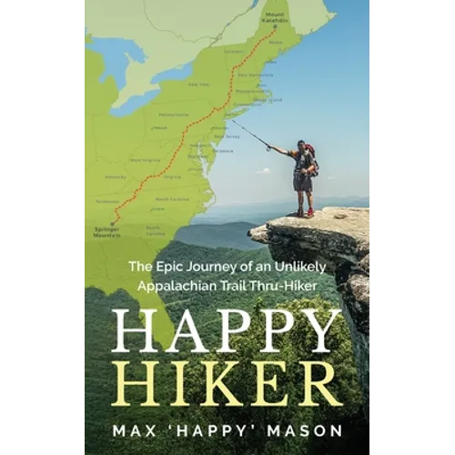 Happy Hiker: The Epic Journey of an Unlikely Appalachian Trail Thru-Hiker - Paperback