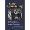 Slow Counseling: Emphasize the Healing Power of Relationships - Paperback
