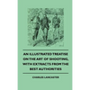 An Illustrated Treatise on the Art of Shooting, with Extracts from the Best Authorities - Hardcover