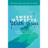 Sweet Moments with Jesus: Experiencing an Intimate and Lifelong Relationship Through the Revelation of Jesus Christ - Paperback