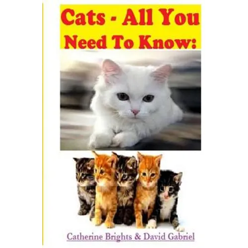 Cats - All You Need To Know: Choosing & Owning The Right Cat for You - Paperback