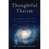 Thoughtful Theism: Redeeming Reason in an Irrational Age - Paperback