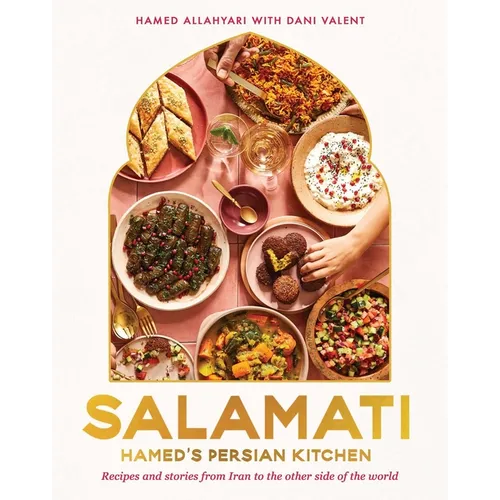 Salamati: Hamed's Persian Kitchen: Recipes and Stories from Iran to the Other Side of the World - Hardcover