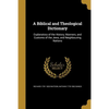 A Biblical and Theological Dictionary: Explanatory of the History, Manners, and Customs of the Jews, and Neighbouring Nations - Paperback