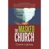 The Masked Church: You Can Avoid Temptation! Come Embrace the Spirit of the Resurrected Christ to Discern Presence, Stir Christ in You, a - Paperback