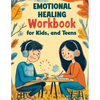 Emotional Healing Workbook for Kids, and Teens: Support Skills and Activities for Building Emotional Strength, Mindfulness and Healthy Coping in a Str - Paperback