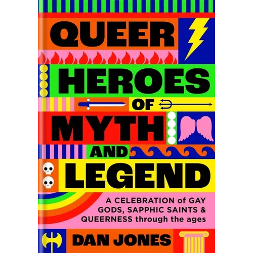 Queer Heroes of Myth and Legend: A Celebration of Gay Gods, Sapphic Saints, and Queerness Through the Ages - Hardcover