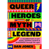 Queer Heroes of Myth and Legend: A Celebration of Gay Gods, Sapphic Saints, and Queerness Through the Ages - Hardcover