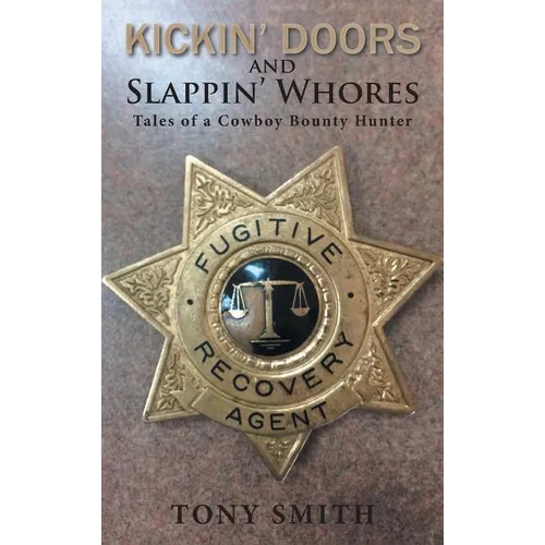 Kickin' Doors and Slappin' Whores: Tales of a Cowboy Bounty Hunter - Hardcover