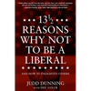 13 1/2 Reasons Why Not to Be a Liberal: And How to Enlighten Others - Hardcover