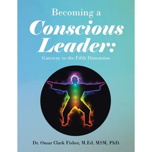 Becoming a Conscious Leader: Gateway to the Fifth Dimension - Paperback