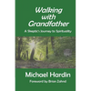 Walking with Grandfather: A Skeptic's Journey Toward Spirituality - Paperback