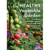 The Healthy Vegetable Garden: A Natural, Chemical-Free Approach to Soil, Biodiversity and Managing Pests and Diseases - Paperback