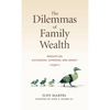 The Dilemmas of Family Wealth: Insights on Succession, Cohesion, and Legacy - Hardcover