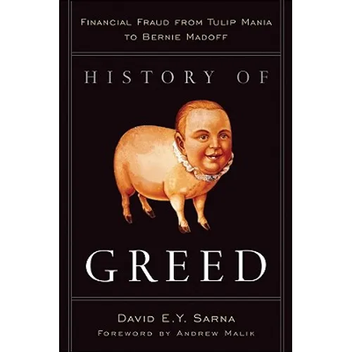 History of Greed: Financial Fraud from Tulip Mania to Bernie Madoff - Hardcover