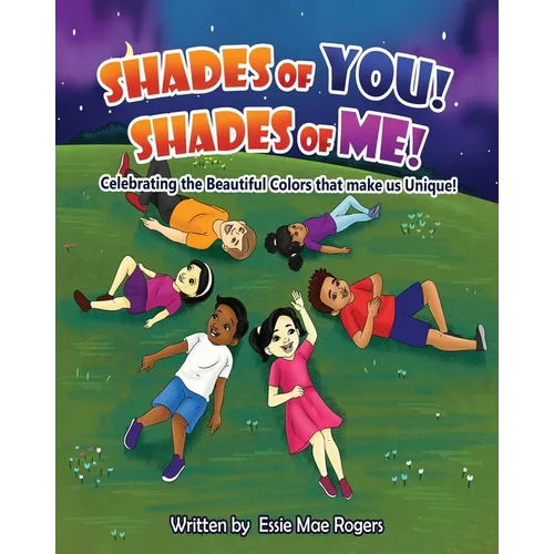 Shades of You! Shades of Me!: Celebrating the Beautiful Colors that make us Unique! - Paperback