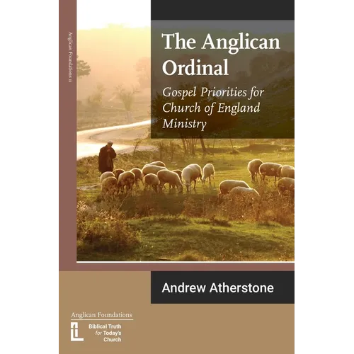 The Anglican Ordinal: Gospel Priorities for Church of England Ministry - Paperback
