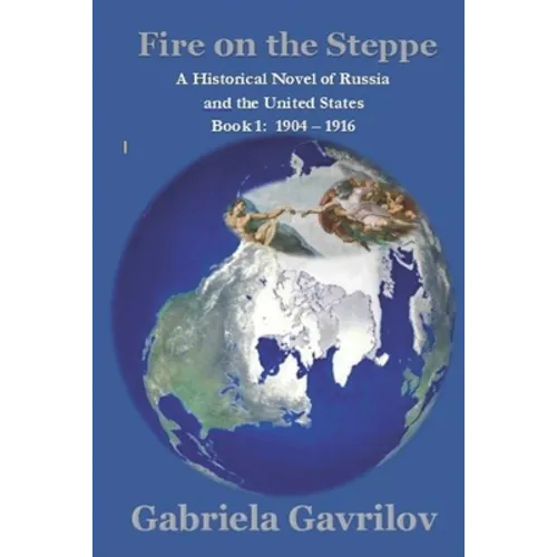 Fire on the Steppe: A Historical Novel of Russia and the United States Book 1: 1904 - 1916 - Paperback