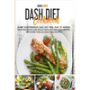 Dash Diet Cookbook: 21-Day Mediterranean Dash Diet Meal Plan to Improve Your Health and Lose Weight with Easy and Quick Recipes. With More Than 125 De - Paperback